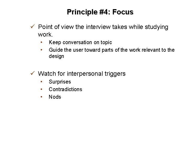 Principle #4: Focus ü Point of view the interview takes while studying work. •