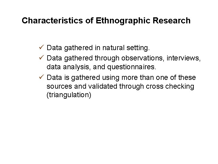 Characteristics of Ethnographic Research ü Data gathered in natural setting. ü Data gathered through
