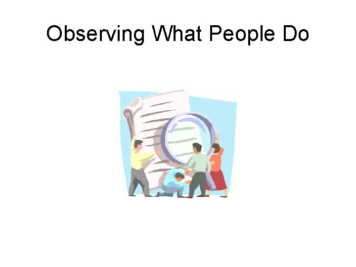 Observing What People Do 