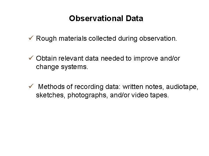 Observational Data ü Rough materials collected during observation. ü Obtain relevant data needed to