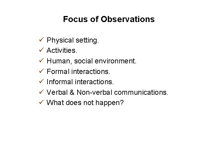 Focus of Observations ü ü ü ü Physical setting. Activities. Human, social environment. Formal