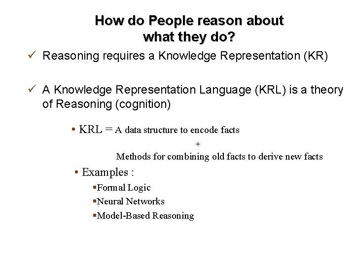 How do People reason about what they do? ü Reasoning requires a Knowledge Representation