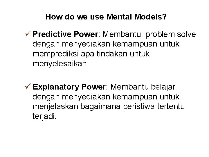 How do we use Mental Models? ü Predictive Power: Membantu problem solve dengan menyediakan