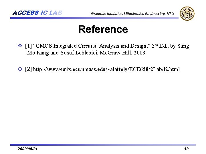 ACCESS IC LAB Graduate Institute of Electronics Engineering, NTU Reference v [1] “CMOS Integrated