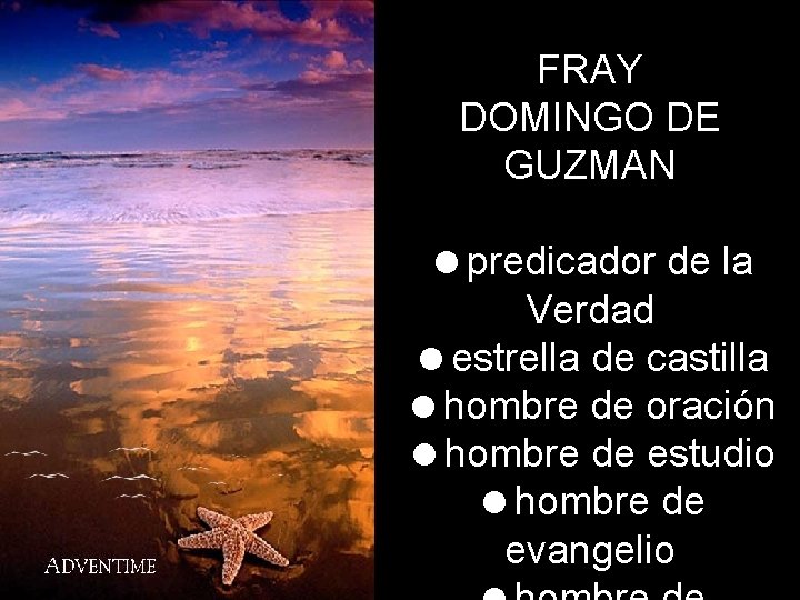FRAY DOMINGO DE GUZMAN =predicador de la Verdad =estrella de castilla =hombre de oración