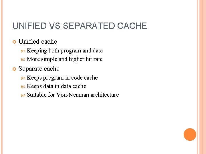 UNIFIED VS SEPARATED CACHE Unified cache Keeping both program and data More simple and