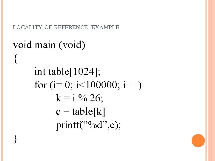 LOCALITY OF REFERENCE : EXAMPLE void main (void) { int table[1024]; for (i= 0;