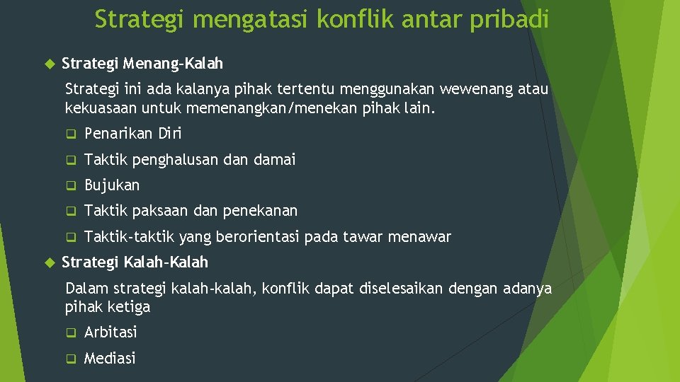 Strategi mengatasi konflik antar pribadi Strategi Menang-Kalah Strategi ini ada kalanya pihak tertentu menggunakan