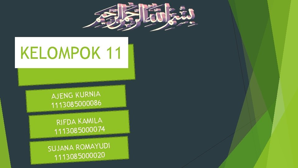 KELOMPOK 11 AJENG KURNIA 1113085000086 RIFDA KAMILA 1113085000074 SUJANA ROMAYUDI 1113085000020 