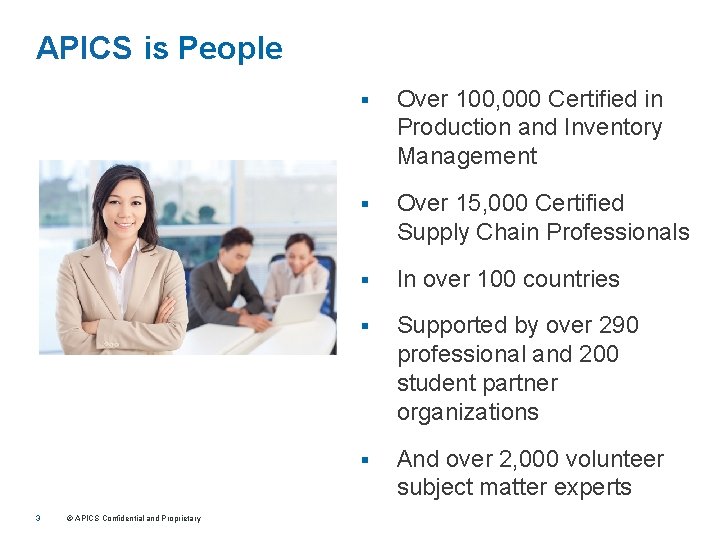 APICS is People 3 © APICS Confidential and Proprietary § Over 100, 000 Certified