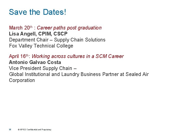 Save the Dates! March 20 th : Career paths post graduation Lisa Angell, CPIM,