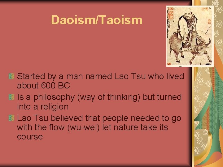 Daoism/Taoism Started by a man named Lao Tsu who lived about 600 BC Is