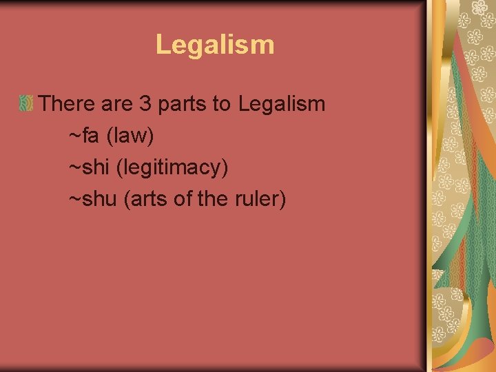 Legalism There are 3 parts to Legalism ~fa (law) ~shi (legitimacy) ~shu (arts of