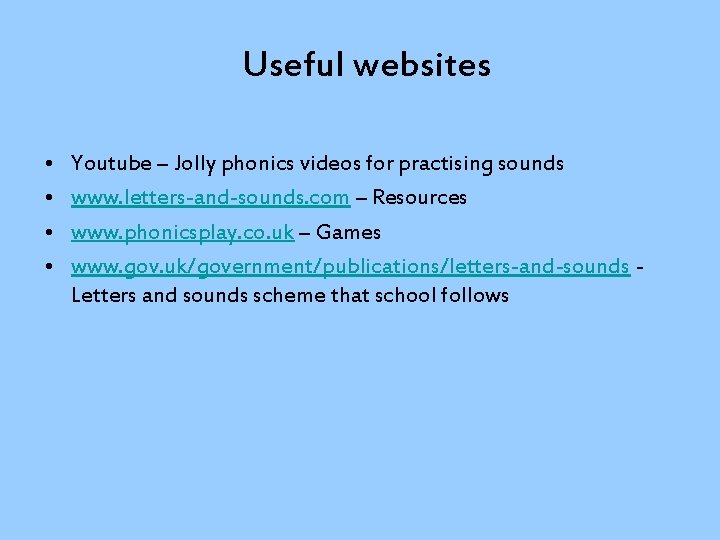 Useful websites • • Youtube – Jolly phonics videos for practising sounds www. letters-and-sounds.