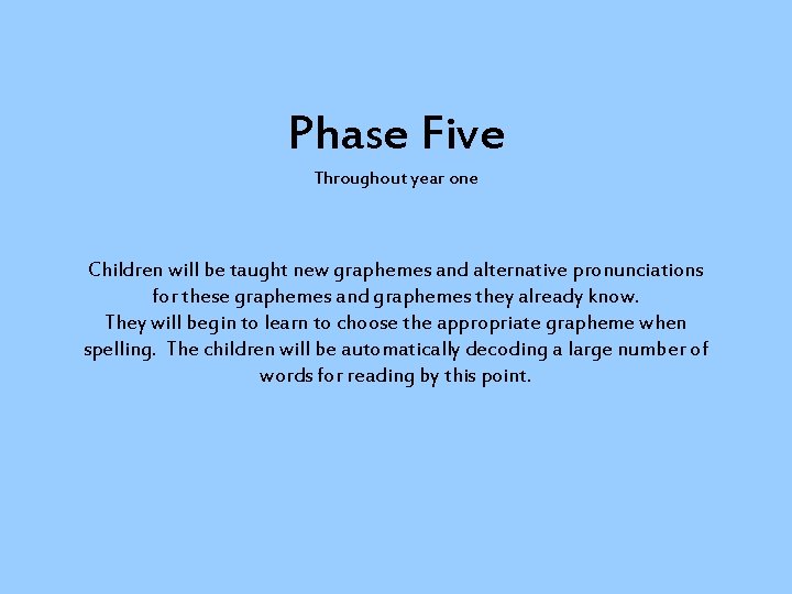 Phase Five Throughout year one Children will be taught new graphemes and alternative pronunciations