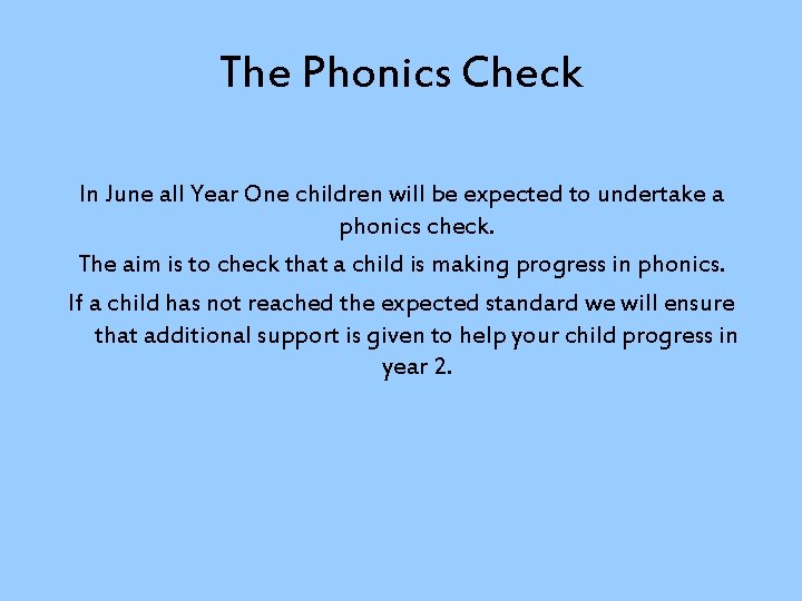 The Phonics Check In June all Year One children will be expected to undertake