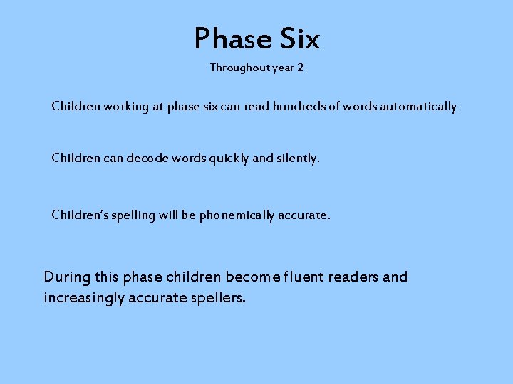Phase Six Throughout year 2 Children working at phase six can read hundreds of