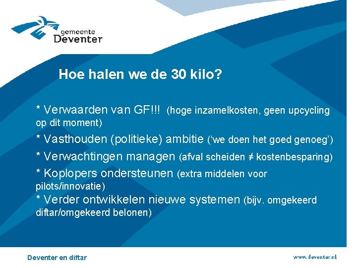 Hoe halen we de 30 kilo? * Verwaarden van GF!!! (hoge inzamelkosten, geen upcycling Hoe halen we de 30 kilo? * Verwaarden van GF!!! (hoge inzamelkosten, geen upcycling