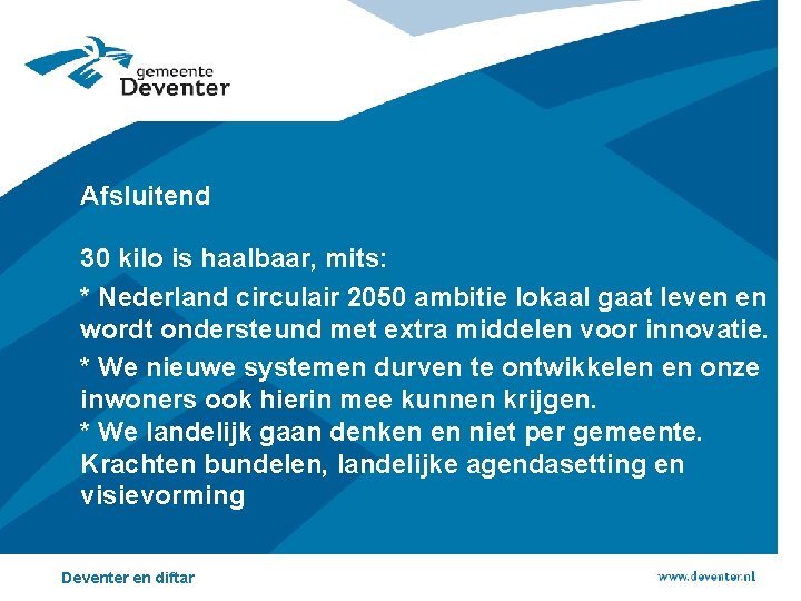 Afsluitend 30 kilo is haalbaar, mits: * Nederland circulair 2050 ambitie lokaal gaat leven Afsluitend 30 kilo is haalbaar, mits: * Nederland circulair 2050 ambitie lokaal gaat leven