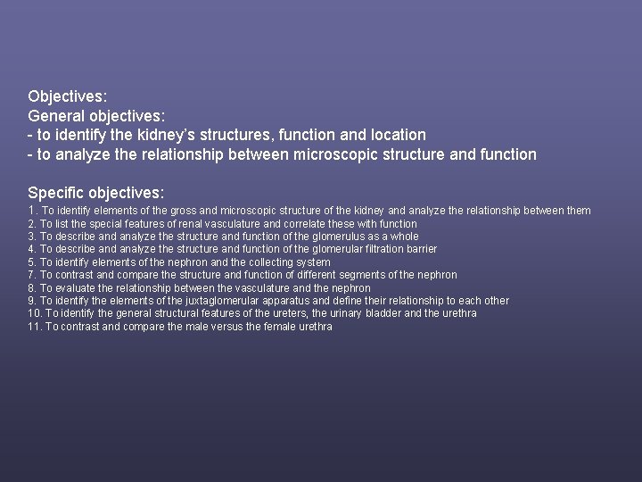 Objectives: General objectives: - to identify the kidney’s structures, function and location - to