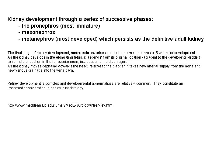 Kidney development through a series of successive phases: - the pronephros (most immature) -