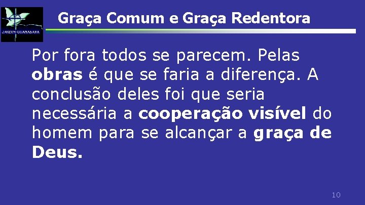 Graça Comum e Graça Redentora Por fora todos se parecem. Pelas obras é que