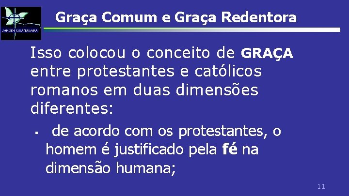 Graça Comum e Graça Redentora Isso colocou o conceito de GRAÇA entre protestantes e