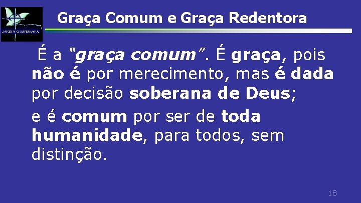 Graça Comum e Graça Redentora É a “graça comum”. É graça, pois não é