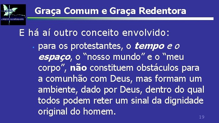 Graça Comum e Graça Redentora E há aí outro conceito envolvido: § para os