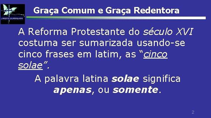 Graça Comum e Graça Redentora A Reforma Protestante do século XVI costuma ser sumarizada