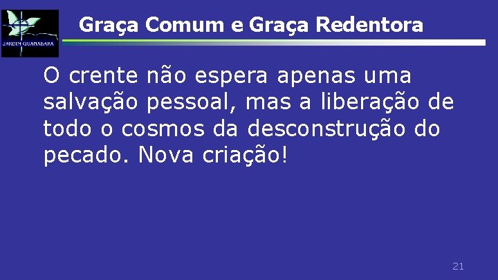Graça Comum e Graça Redentora O crente não espera apenas uma salvação pessoal, mas