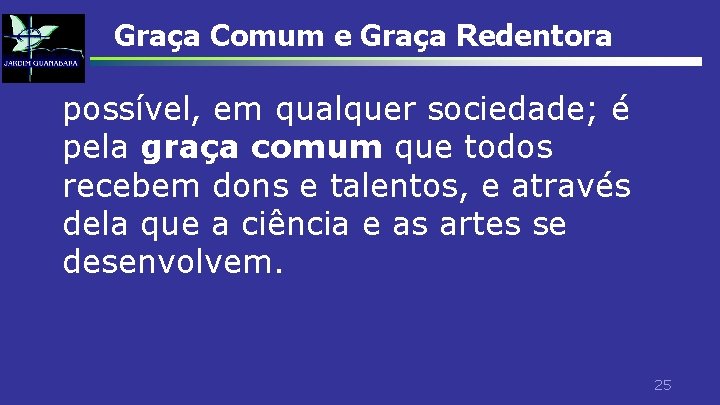 Graça Comum e Graça Redentora possível, em qualquer sociedade; é pela graça comum que