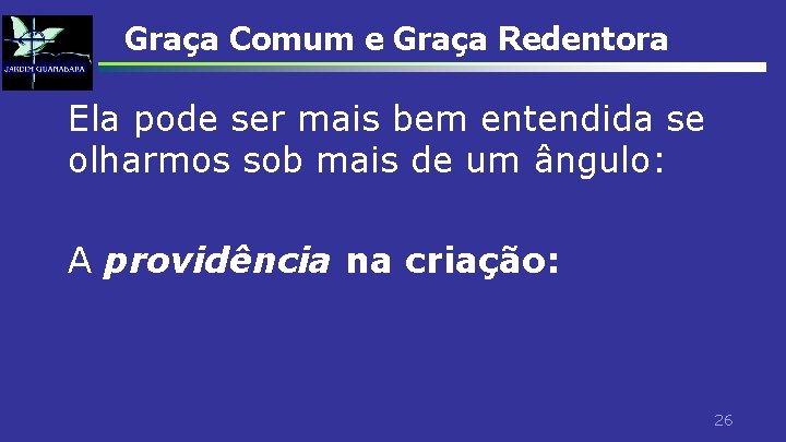 Graça Comum e Graça Redentora Ela pode ser mais bem entendida se olharmos sob