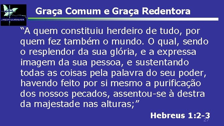 Graça Comum e Graça Redentora “A quem constituiu herdeiro de tudo, por quem fez