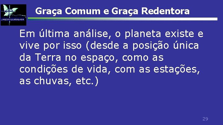 Graça Comum e Graça Redentora Em última análise, o planeta existe e vive por