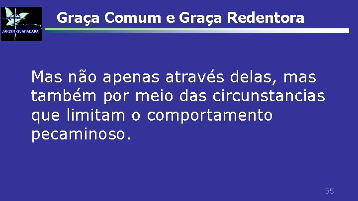 Graça Comum e Graça Redentora Mas não apenas através delas, mas também por meio