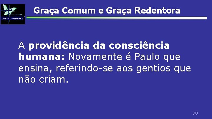 Graça Comum e Graça Redentora A providência da consciência humana: Novamente é Paulo que