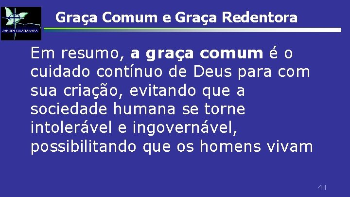 Graça Comum e Graça Redentora Em resumo, a graça comum é o cuidado contínuo