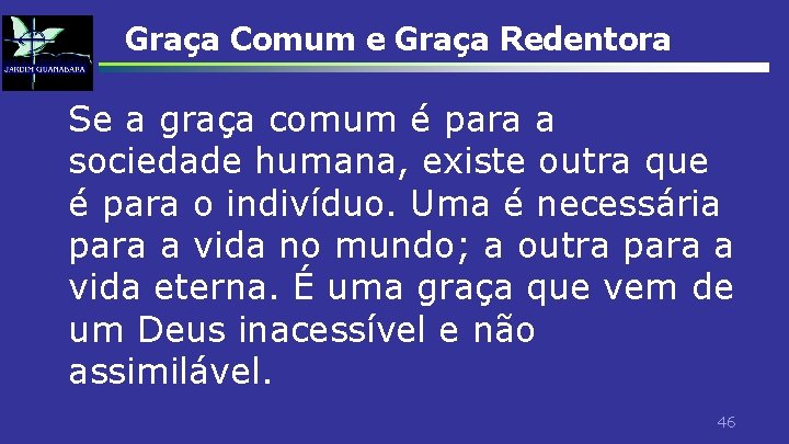 Graça Comum e Graça Redentora Se a graça comum é para a sociedade humana,