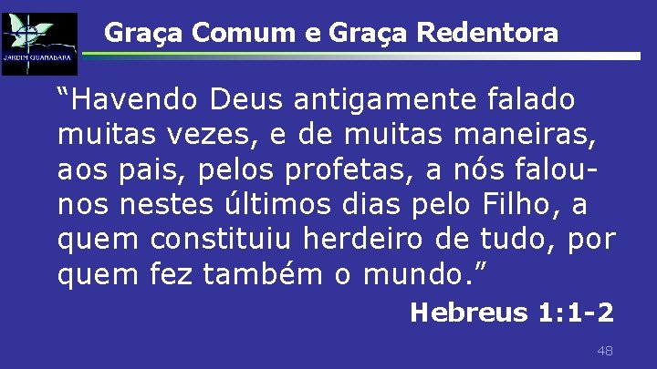 Graça Comum e Graça Redentora “Havendo Deus antigamente falado muitas vezes, e de muitas