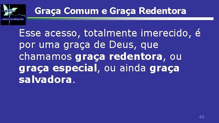 Graça Comum e Graça Redentora Esse acesso, totalmente imerecido, é por uma graça de