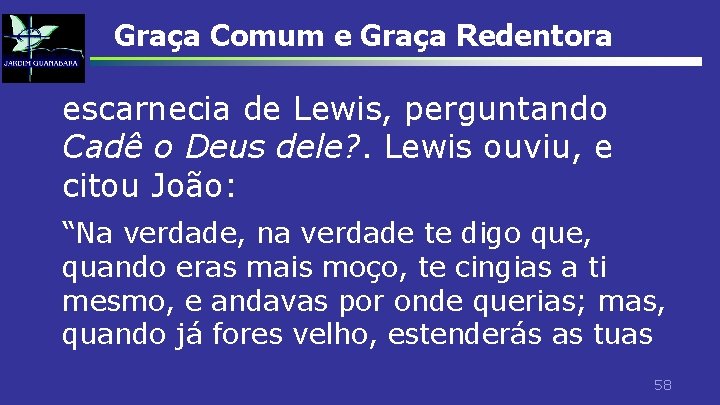 Graça Comum e Graça Redentora escarnecia de Lewis, perguntando Cadê o Deus dele? .