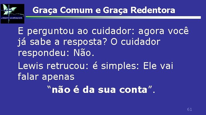 Graça Comum e Graça Redentora E perguntou ao cuidador: agora você já sabe a