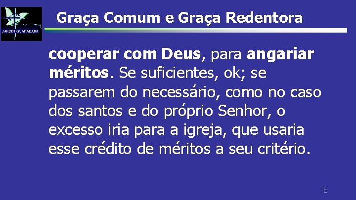 Graça Comum e Graça Redentora cooperar com Deus, para angariar méritos. Se suficientes, ok;