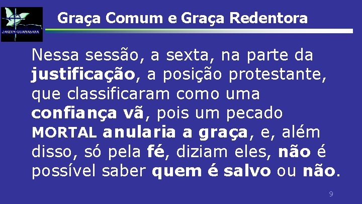 Graça Comum e Graça Redentora Nessa sessão, a sexta, na parte da justificação, a