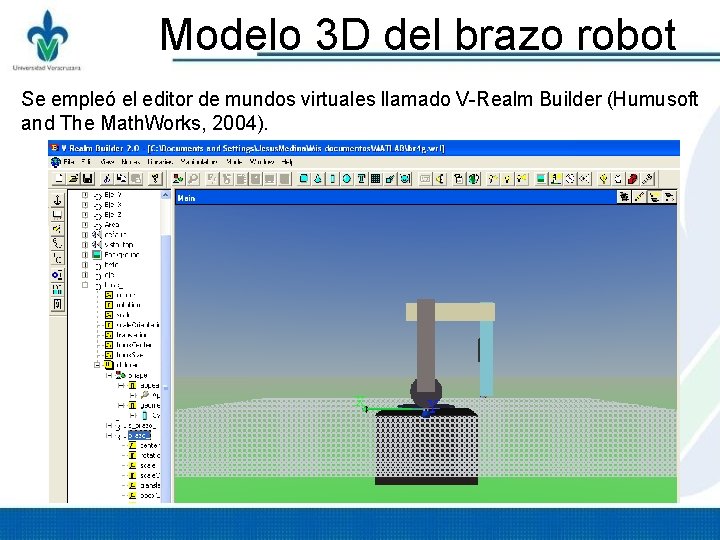 Modelo 3 D del brazo robot Se empleó el editor de mundos virtuales llamado Modelo 3 D del brazo robot Se empleó el editor de mundos virtuales llamado