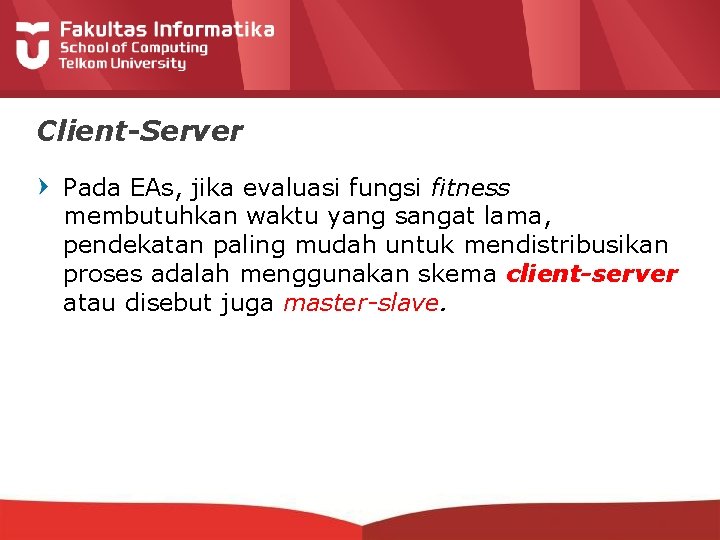 Client-Server Pada EAs, jika evaluasi fungsi fitness membutuhkan waktu yang sangat lama, pendekatan paling