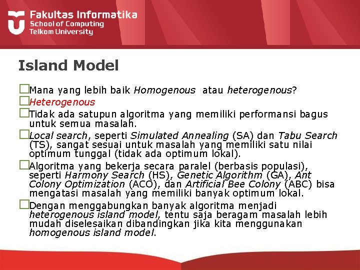 Island Model �Mana yang lebih baik Homogenous atau heterogenous? �Heterogenous �Tidak ada satupun algoritma