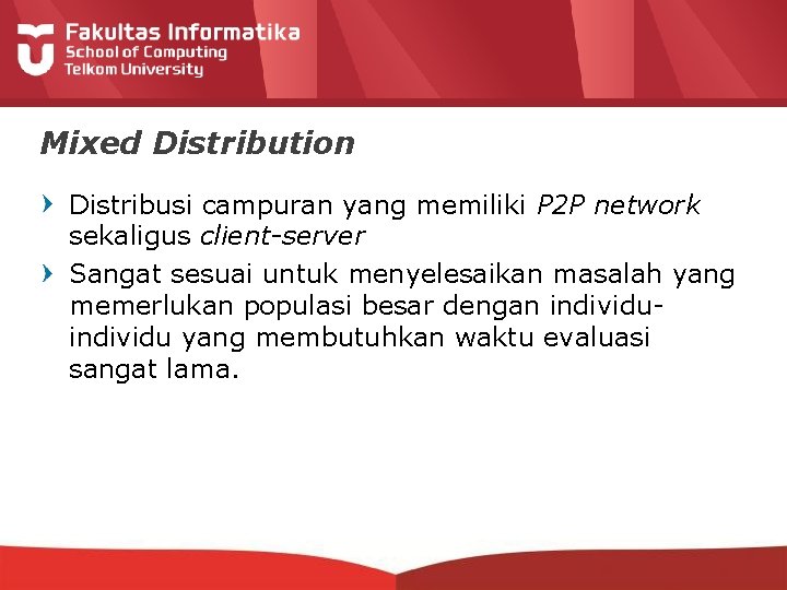 Mixed Distribution Distribusi campuran yang memiliki P 2 P network sekaligus client-server Sangat sesuai