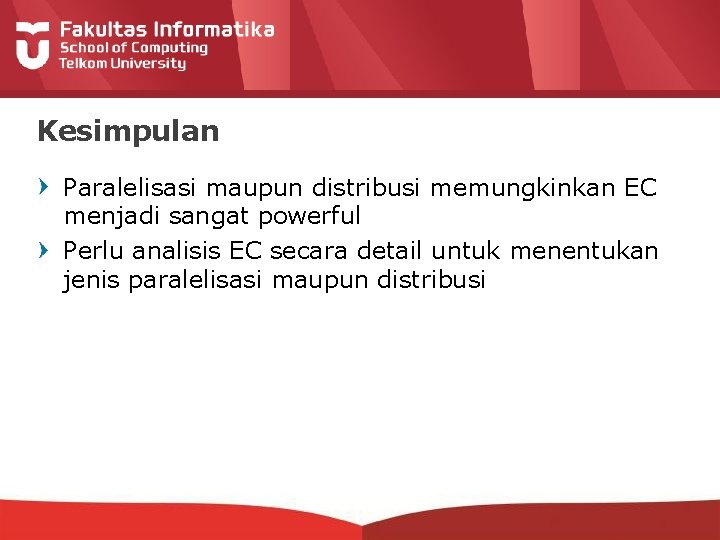 Kesimpulan Paralelisasi maupun distribusi memungkinkan EC menjadi sangat powerful Perlu analisis EC secara detail